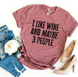 I Like Wine And Maybe 3 People T-shirt